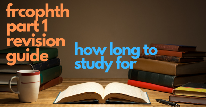 How long to study for FRCOphth Part 1 - FRCOphth Part 1 Revision Guide
